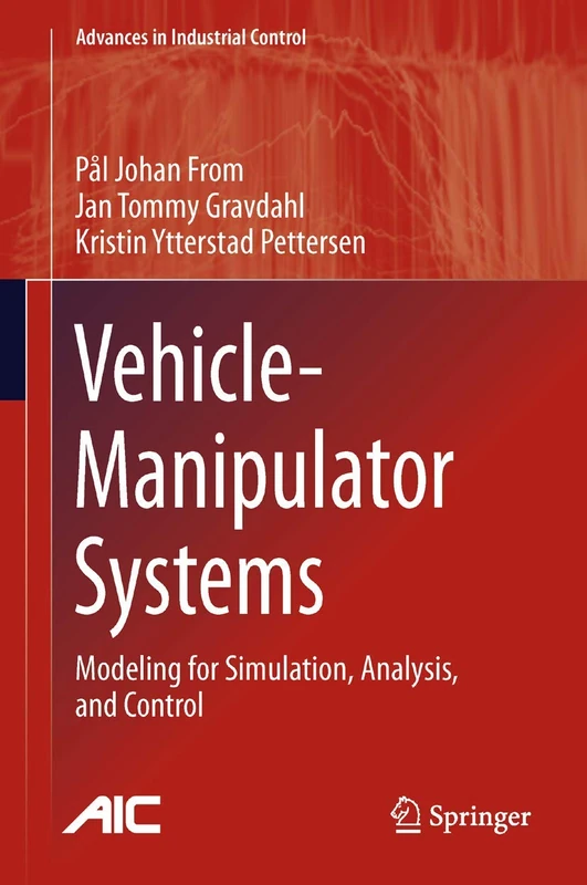 Vehicle-Manipulator Systems: Modeling for Simulation, Analysis, and Control (Advances in Industrial Control)