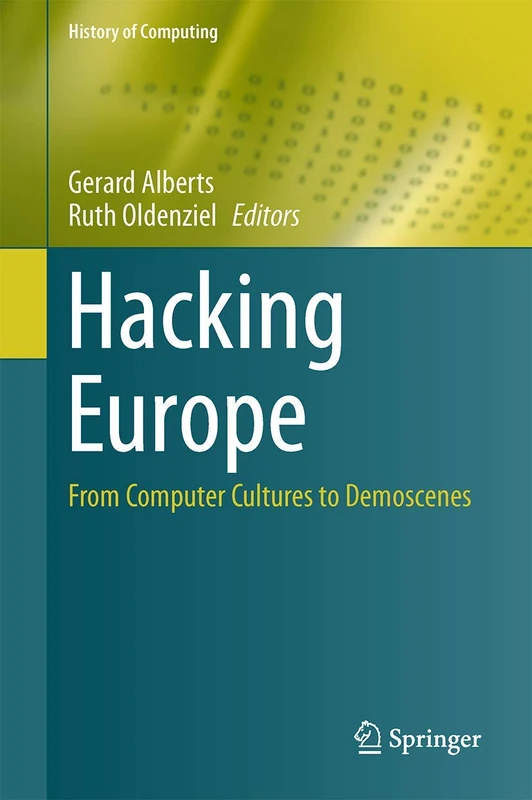 Hacking Europe: From Computer Cultures to Demoscenes (History of Computing)