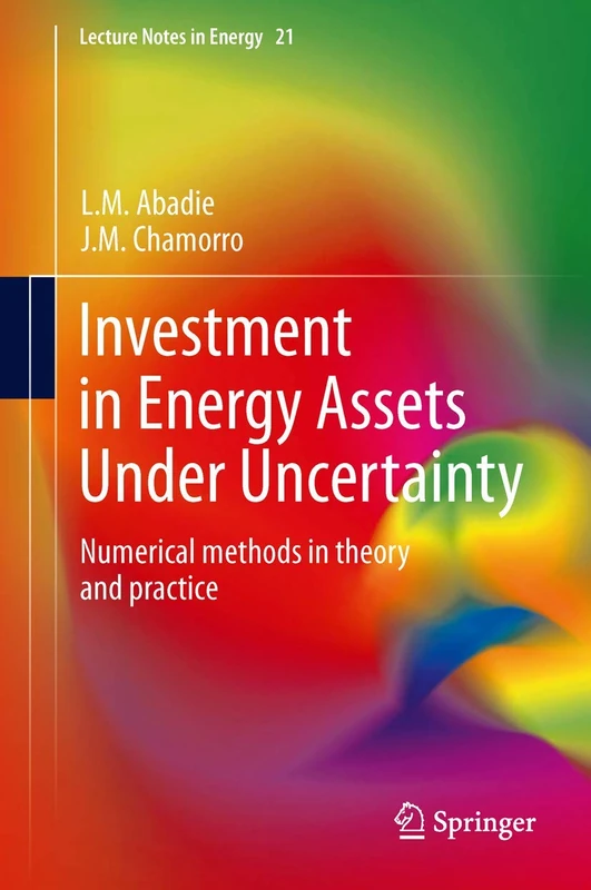 Investment in Energy Assets Under Uncertainty: Numerical methods in theory and practice: 21 (Lecture Notes in Energy, 21)