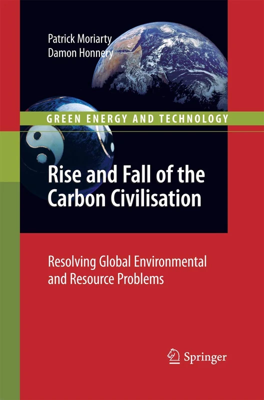 Rise and Fall of the Carbon Civilisation: Resolving Global Environmental and Resource Problems (Green Energy and Technology)