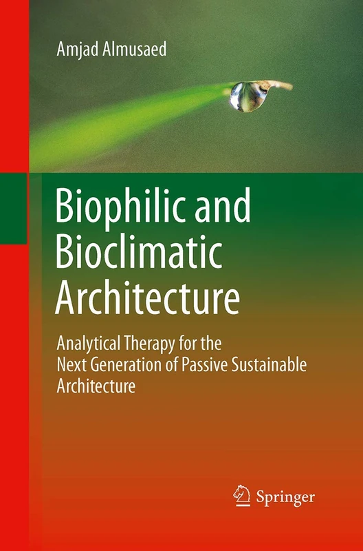 Biophilic and Bioclimatic Architecture: Analytical Therapy for the Next Generation of Passive Sustainable Architecture