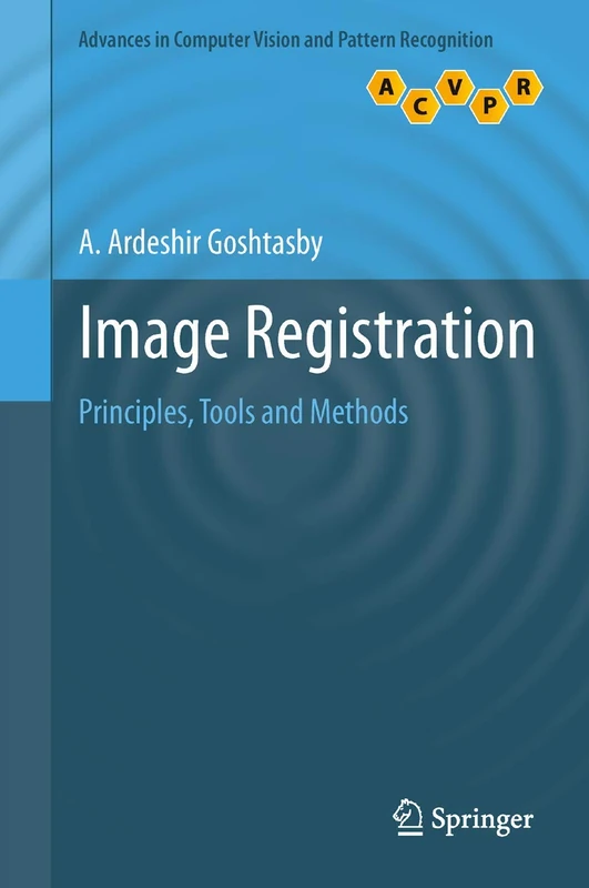 Image Registration: Principles, Tools and Methods (Advances in Computer Vision and Pattern Recognition)