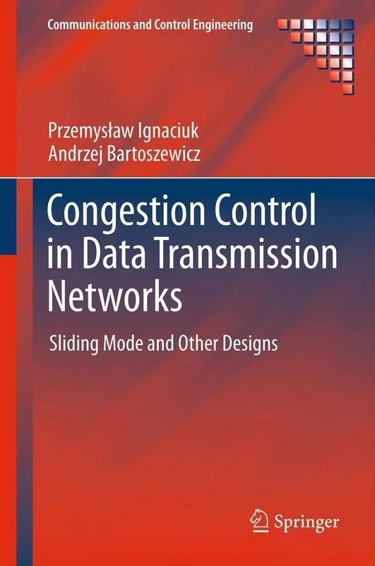 Congestion Control in Data Transmission Networks: Sliding Mode and Other Designs (Communications and Control Engineering)