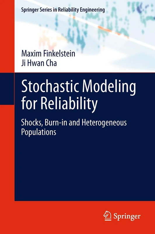Stochastic Modeling for Reliability: Shocks, Burn-in and Heterogeneous populations (Springer Series in Reliability Engineering)