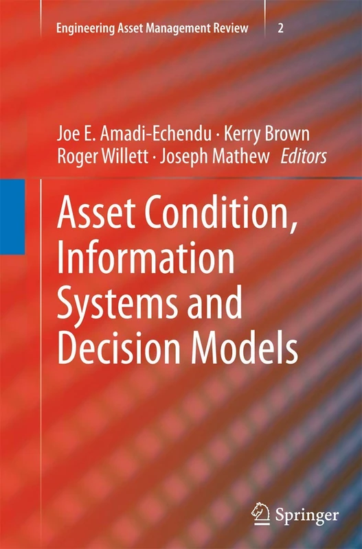Asset Condition, Information Systems and Decision Models: 2 (Engineering Asset Management Review, 2)