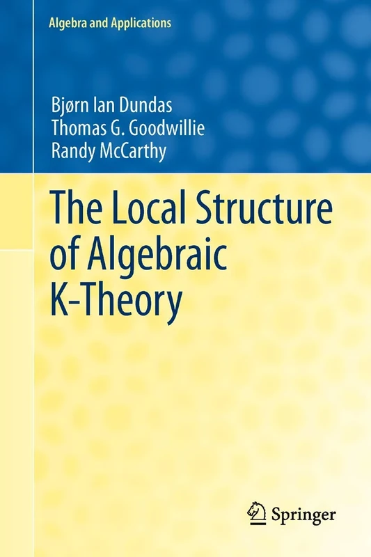 The Local Structure of Algebraic K-Theory: 18 (Algebra and Applications, 18)