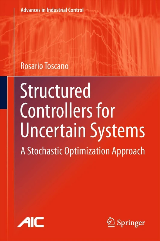 Structured Controllers for Uncertain Systems: A Stochastic Optimization Approach (Advances in Industrial Control) - Image 1