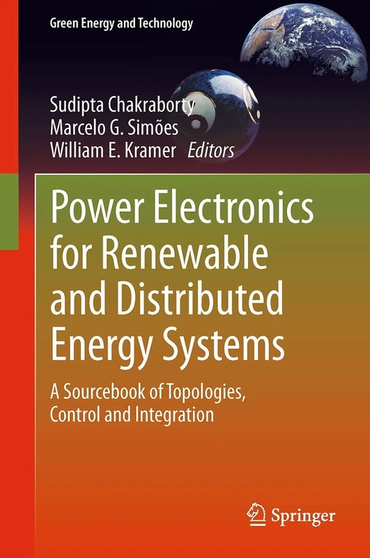 Power Electronics for Renewable and Distributed Energy Systems: A Sourcebook of Topologies, Control and Integration (Green Energy and Technology)