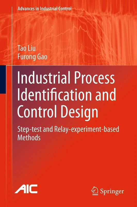 Industrial Process Identification and Control Design: Step-test and Relay-experiment-based Methods (Advances in Industrial Control)