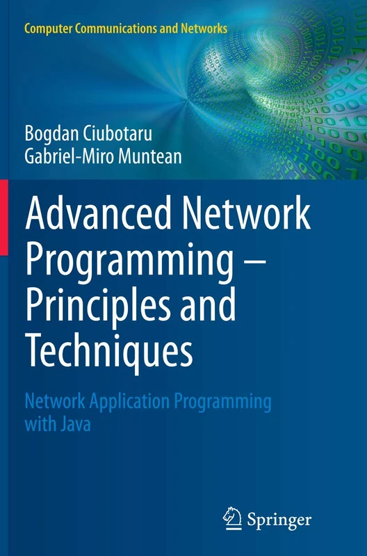 Advanced Network Programming – Principles and Techniques: Network Application Programming with Java (Computer Communications and Networks)