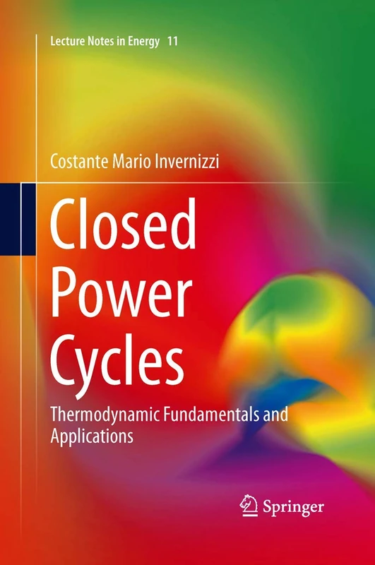 Closed Power Cycles: Thermodynamic Fundamentals and Applications: 11 (Lecture Notes in Energy, 11) - Image 1