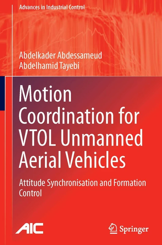 Motion Coordination for VTOL Unmanned Aerial Vehicles: Attitude Synchronisation and Formation Control (Advances in Industrial Control)