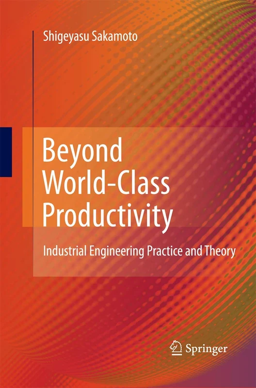 Beyond World-Class Productivity: Industrial Engineering Practice and Theory