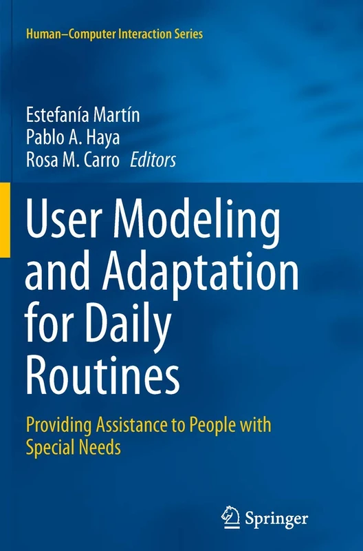 User Modeling and Adaptation for Daily Routines: Providing Assistance to People with Special Needs (Human–Computer Interaction Series)
