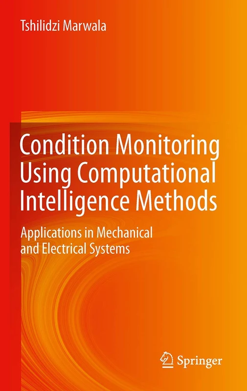 Condition Monitoring Using Computational Intelligence Methods: Applications in Mechanical and Electrical Systems - Image 1