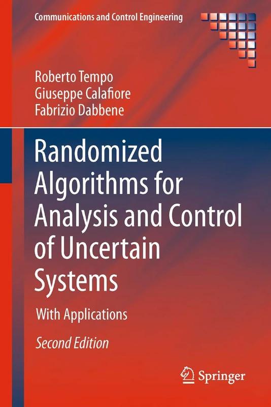 Randomized Algorithms for Analysis and Control of Uncertain Systems: With Applications (Communications and Control Engineering)
