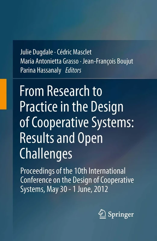 From Research to Practice in the Design of Cooperative Systems: Results and Open Challenges: Proceedings of the 10th International Conference on the ... of Cooperative Systems, May 30 - 1 June, 2012