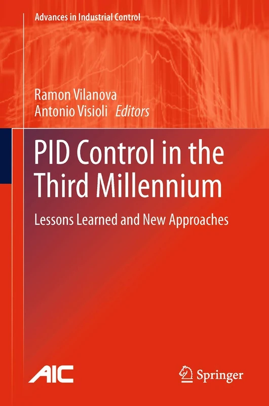 PID Control in the Third Millennium: Lessons Learned and New Approaches (Advances in Industrial Control)