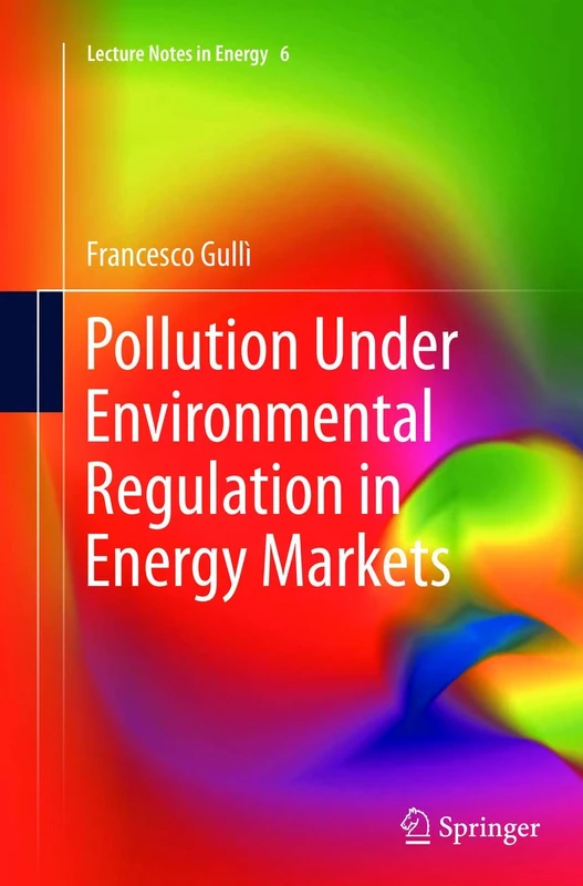Pollution Under Environmental Regulation in Energy Markets: 6 (Lecture Notes in Energy, 6)