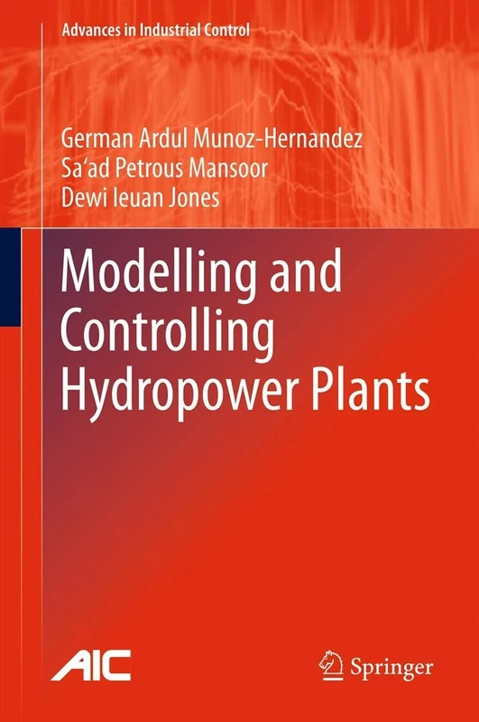 Modelling and Controlling Hydropower Plants (Advances in Industrial Control)