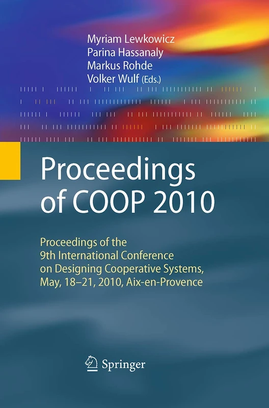 Proceedings of COOP 2010: Proceedings of the 9th International Conference on Designing Cooperative Systems, May, 18-21, 2010, Aix-en-Provence