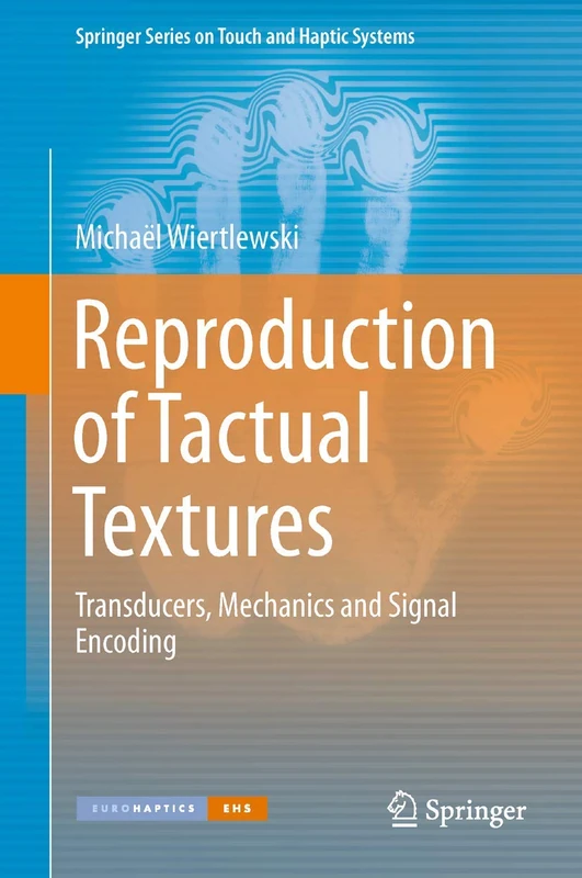 Reproduction of Tactual Textures: Transducers, Mechanics and Signal Encoding (Springer Series on Touch and Haptic Systems)