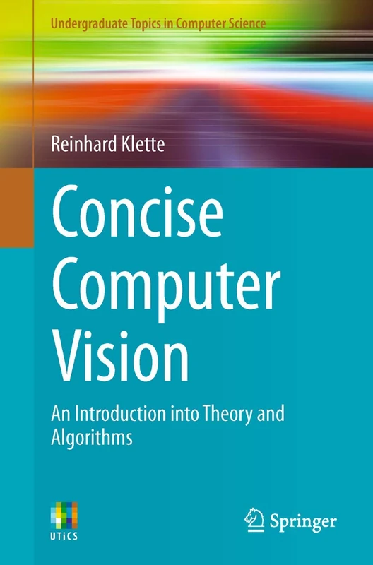 Concise Computer Vision: An Introduction into Theory and Algorithms (Undergraduate Topics in Computer Science)