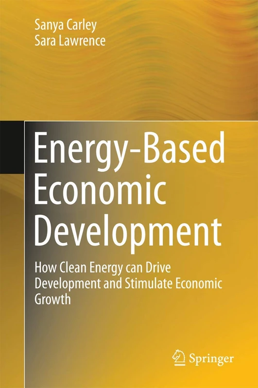 Energy-Based Economic Development: How Clean Energy can Drive Development and Stimulate Economic Growth (Green Energy and Technology)