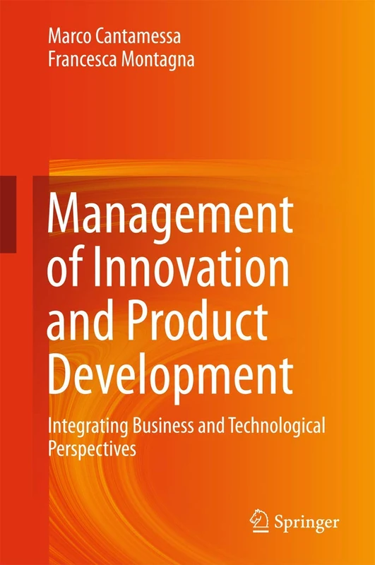 Management of Innovation and Product Development: Integrating Business and Technological Perspectives