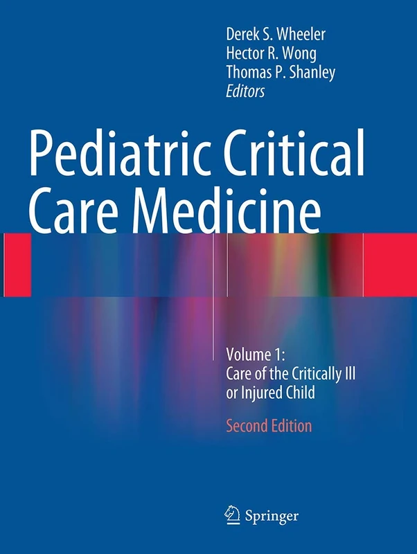 Pediatric Critical Care Medicine: Volume 1: Care of the Critically Ill or Injured Child