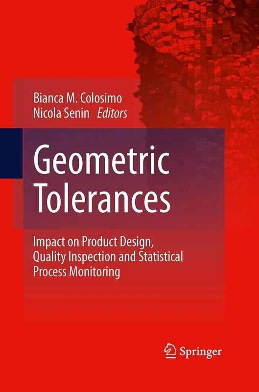 Geometric Tolerances: Impact on Product Design, Quality Inspection and Statistical Process Monitoring