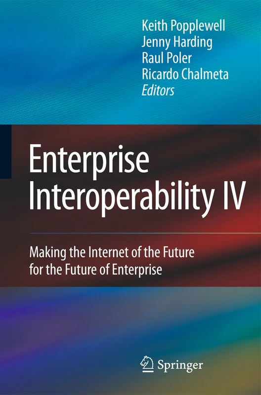 Enterprise Interoperability IV: Making the Internet of the Future for the Future of Enterprise: 5 (Proceedings of the I-ESA Conferences, 5)