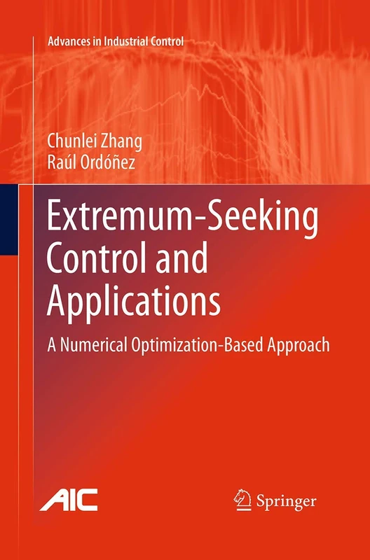 Extremum-Seeking Control and Applications: A Numerical Optimization-Based Approach (Advances in Industrial Control)