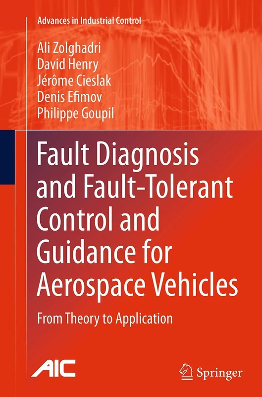Fault Diagnosis and Fault-Tolerant Control and Guidance for Aerospace Vehicles: From Theory to Application (Advances in Industrial Control) - Image 1