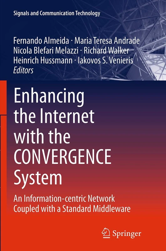 Enhancing the Internet with the CONVERGENCE System: An Information-centric Network Coupled with a Standard Middleware (Signals and Communication Technology) - Image 1