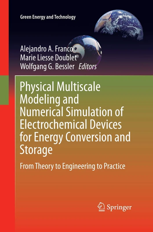 Physical Multiscale Modeling and Numerical Simulation of Electrochemical Devices for Energy Conversion and Storage: From Theory to Engineering to Practice (Green Energy and Technology)