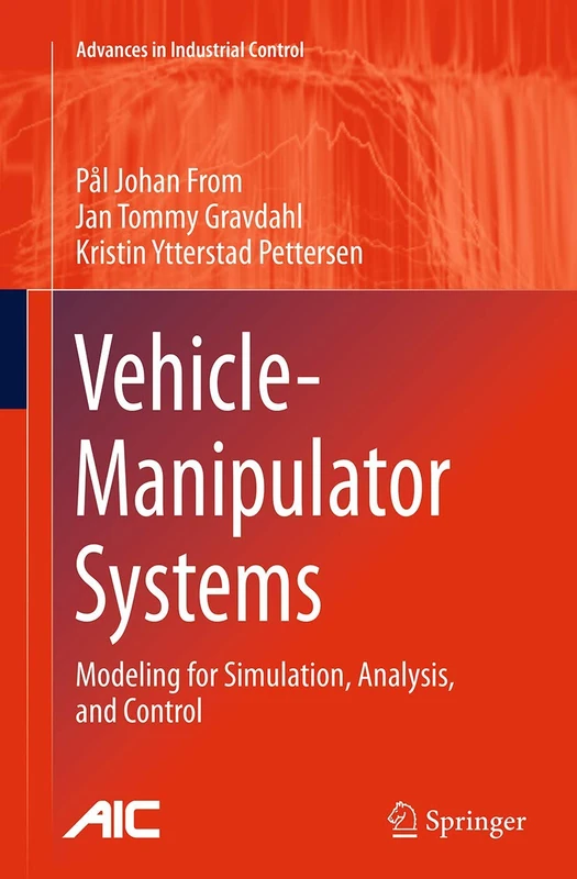 Vehicle-Manipulator Systems: Modeling for Simulation, Analysis, and Control (Advances in Industrial Control)