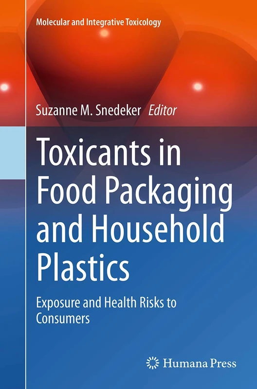 Toxicants in Food Packaging and Household Plastics: Exposure and Health Risks to Consumers (Molecular and Integrative Toxicology)