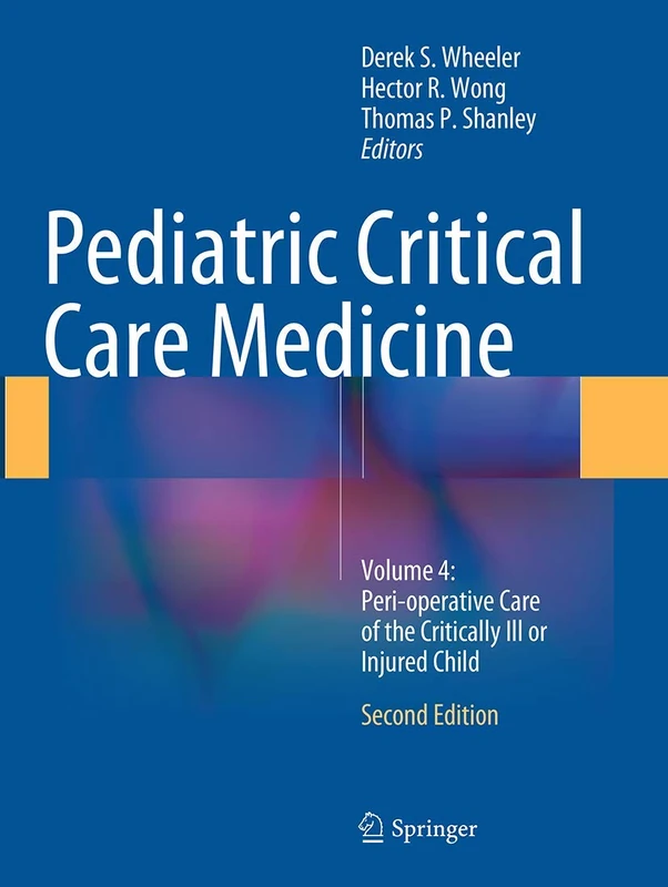 Pediatric Critical Care Medicine: Volume 4: Peri-operative Care of the Critically Ill or Injured Child - Image 1