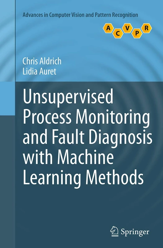 Unsupervised Process Monitoring and Fault Diagnosis with Machine Learning Methods (Advances in Computer Vision and Pattern Recognition)