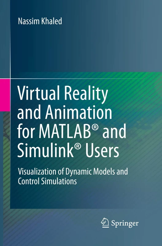 Virtual Reality and Animation for MATLAB® and Simulink® Users: Visualization of Dynamic Models and Control Simulations - Image 1