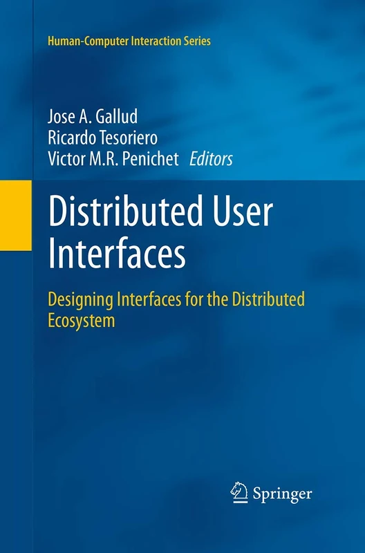 Distributed User Interfaces: Designing Interfaces for the Distributed Ecosystem (Human–Computer Interaction Series)