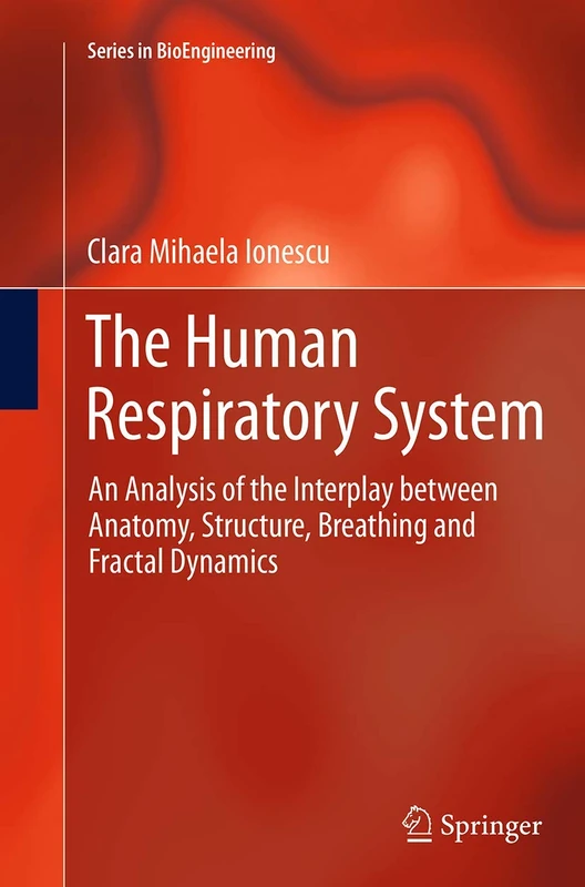 The Human Respiratory System: An Analysis of the Interplay between Anatomy, Structure, Breathing and Fractal Dynamics (Series in BioEngineering)