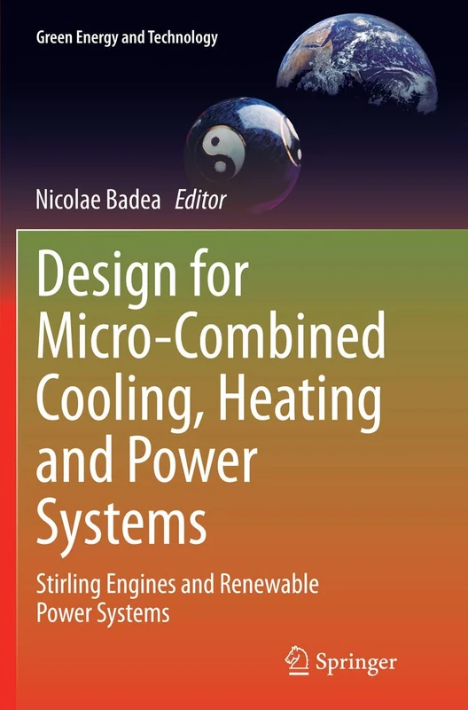 Design for Micro-Combined Cooling, Heating and Power Systems: Stirling Engines and Renewable Power Systems (Green Energy and Technology)