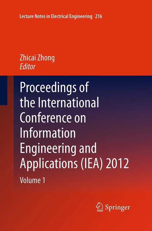 Proceedings of the International Conference on Information Engineering and Applications (IEA) 2012: Volume 1: 216 (Lecture Notes in Electrical Engineering, 216)