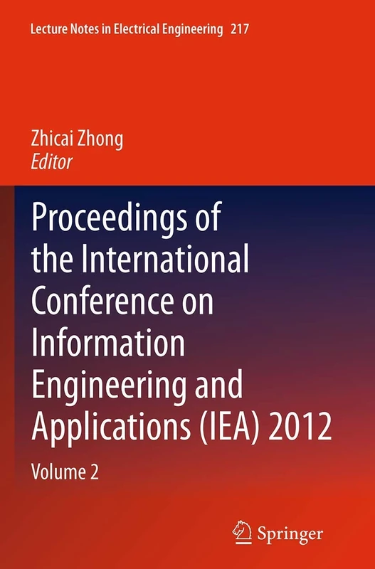 Proceedings of the International Conference on Information Engineering and Applications (IEA) 2012: Volume 2: 217 (Lecture Notes in Electrical Engineering, 217)
