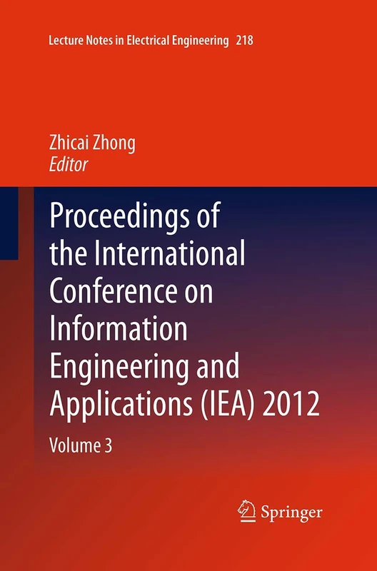 Proceedings of the International Conference on Information Engineering and Applications (IEA) 2012: Volume 3: 218 (Lecture Notes in Electrical Engineering, 218)