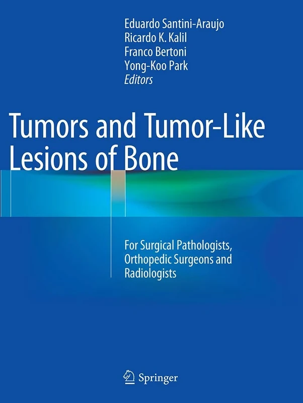Tumors and Tumor-Like Lesions of Bone: For Surgical Pathologists, Orthopedic Surgeons and Radiologists