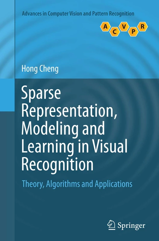 Sparse Representation, Modeling and Learning in Visual Recognition: Theory, Algorithms and Applications (Advances in Computer Vision and Pattern Recognition) - Image 1