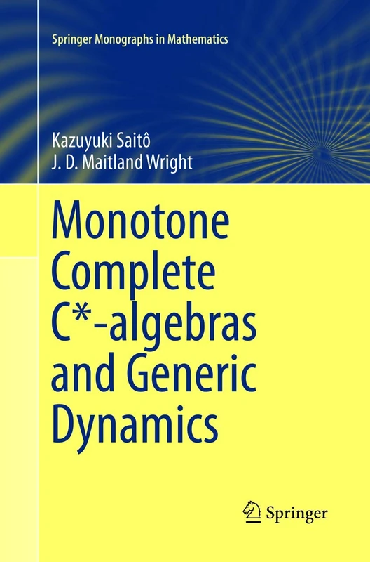 Monotone Complete C*-algebras and Generic Dynamics (Springer Monographs in Mathematics)